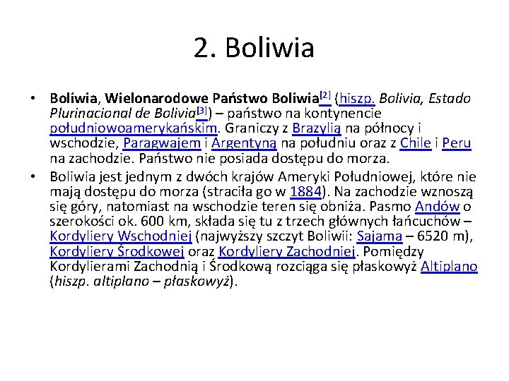 2. Boliwia • Boliwia, Wielonarodowe Państwo Boliwia[2] (hiszp. Bolivia, Estado Plurinacional de Bolivia[3]) –