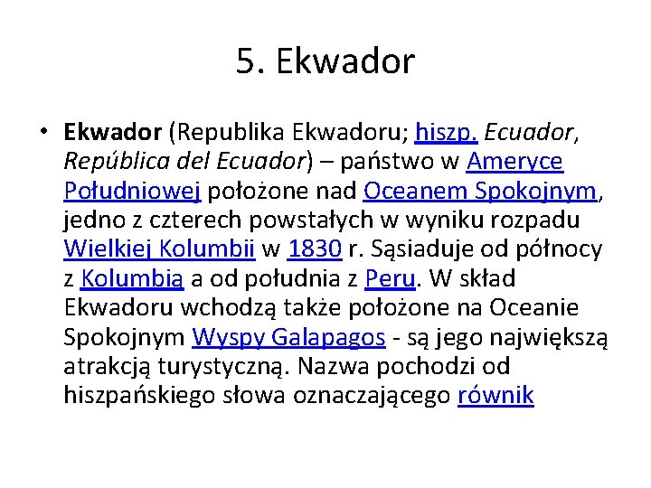 5. Ekwador • Ekwador (Republika Ekwadoru; hiszp. Ecuador, República del Ecuador) – państwo w