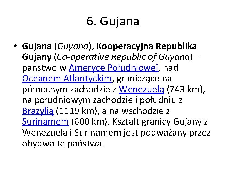 6. Gujana • Gujana (Guyana), Kooperacyjna Republika Gujany (Co-operative Republic of Guyana) – państwo