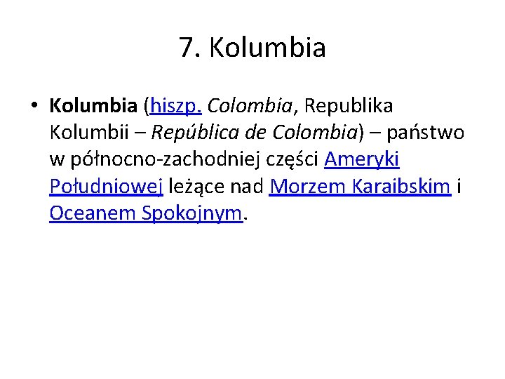 7. Kolumbia • Kolumbia (hiszp. Colombia, Republika Kolumbii – República de Colombia) – państwo