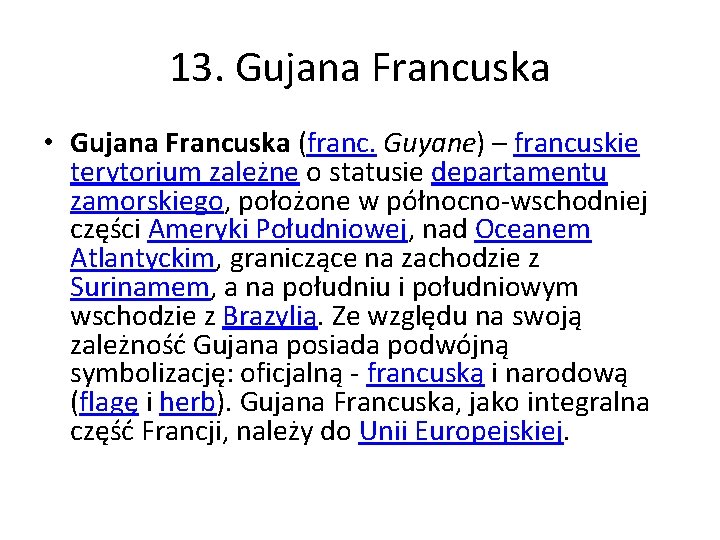 13. Gujana Francuska • Gujana Francuska (franc. Guyane) – francuskie terytorium zależne o statusie