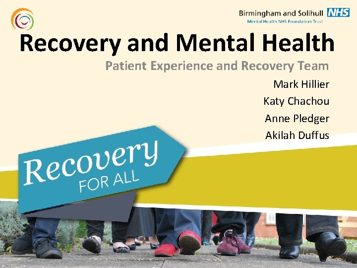 Recovery and Mental Health Patient Experience and Recovery Team Mark Hillier Katy Chachou Anne