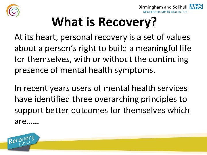 What is Recovery? At its heart, personal recovery is a set of values about