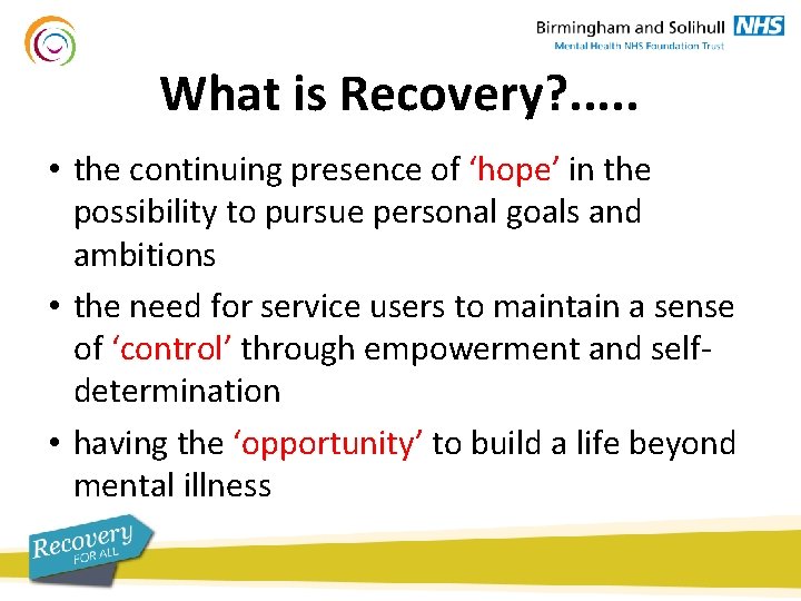 What is Recovery? . . . • the continuing presence of ‘hope’ in the