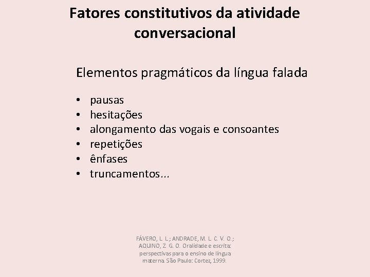 Fatores constitutivos da atividade conversacional Elementos pragmáticos da língua falada • • • pausas