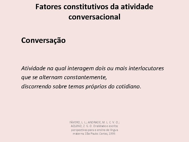 Fatores constitutivos da atividade conversacional Conversação Atividade na qual interagem dois ou mais interlocutores