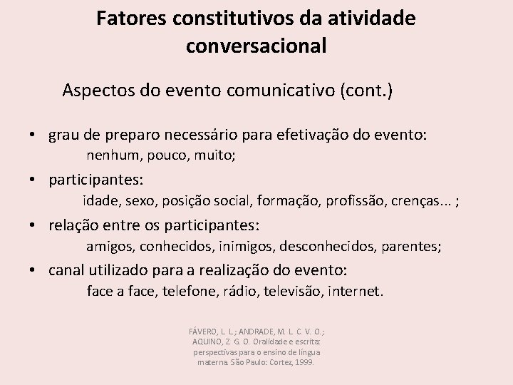 Fatores constitutivos da atividade conversacional Aspectos do evento comunicativo (cont. ) • grau de