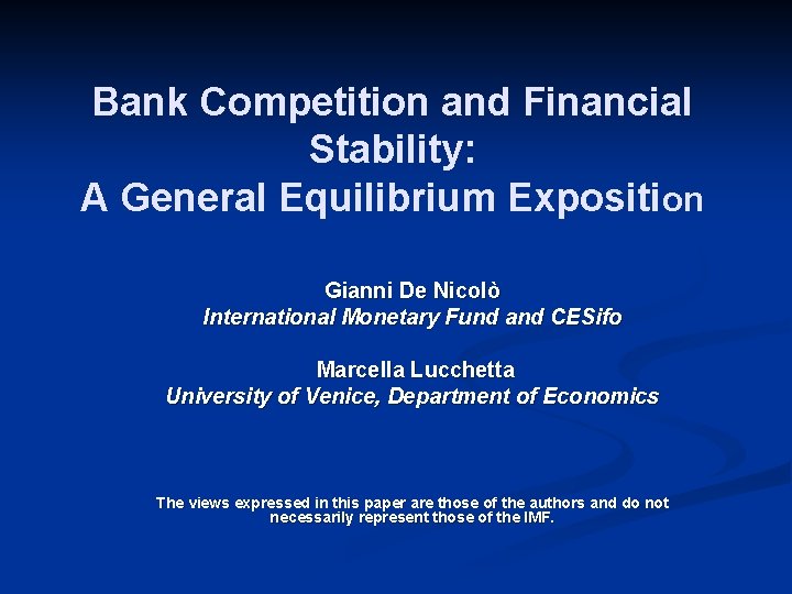 Bank Competition and Financial Stability: A General Equilibrium Exposition Gianni De Nicolò International Monetary