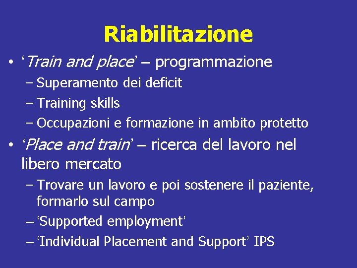 Riabilitazione • ‘Train and place’ – programmazione – Superamento dei deficit – Training skills