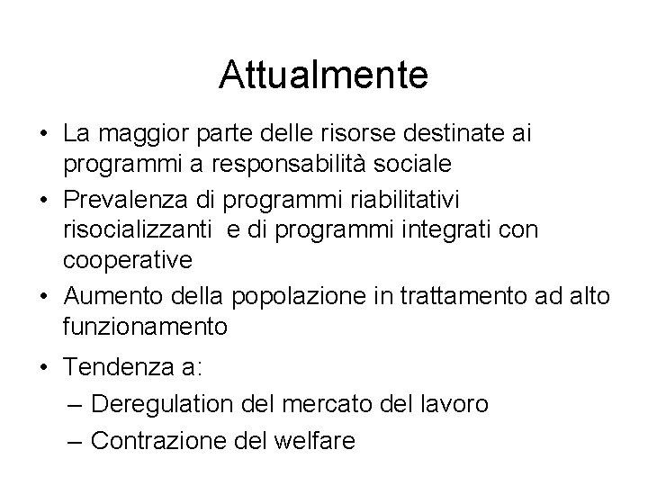 Attualmente • La maggior parte delle risorse destinate ai programmi a responsabilità sociale •