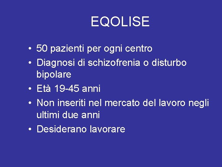 EQOLISE • 50 pazienti per ogni centro • Diagnosi di schizofrenia o disturbo bipolare