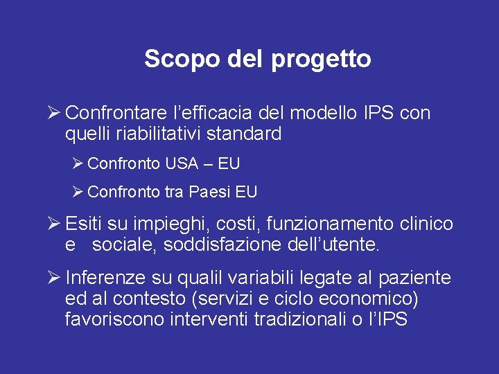 Scopo del progetto Confrontare l’efficacia del modello IPS con quelli riabilitativi standard Confronto USA