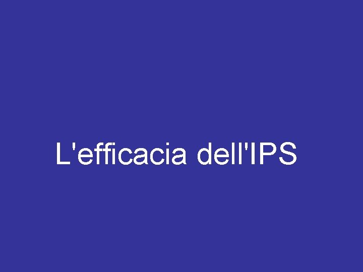 L'efficacia dell'IPS 