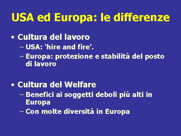 USA ed Europa: le differenze • Cultura del lavoro – USA: ‘hire and fire’.