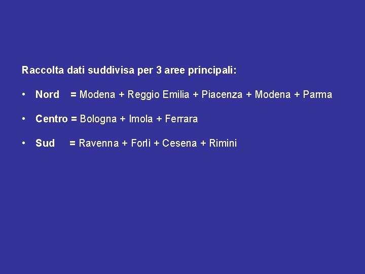 Raccolta dati suddivisa per 3 aree principali: • Nord = Modena + Reggio Emilia
