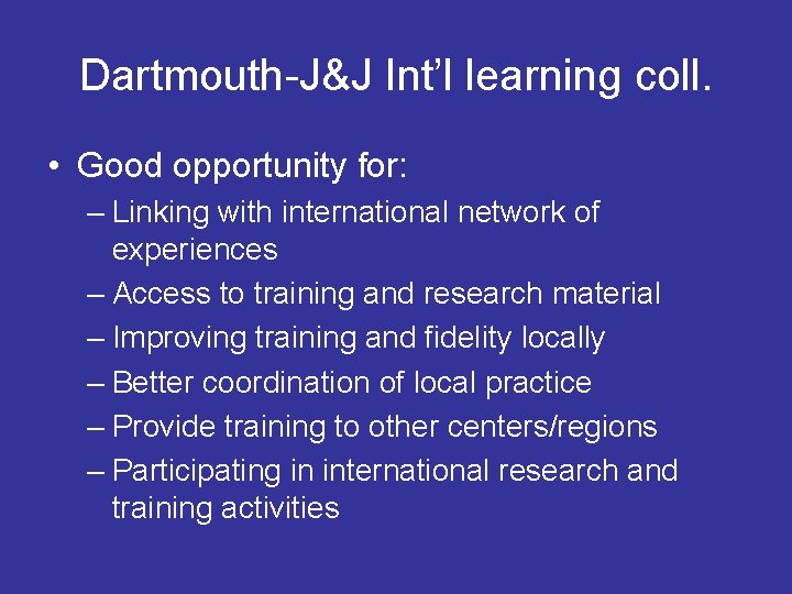 Dartmouth-J&J Int’l learning coll. • Good opportunity for: – Linking with international network of