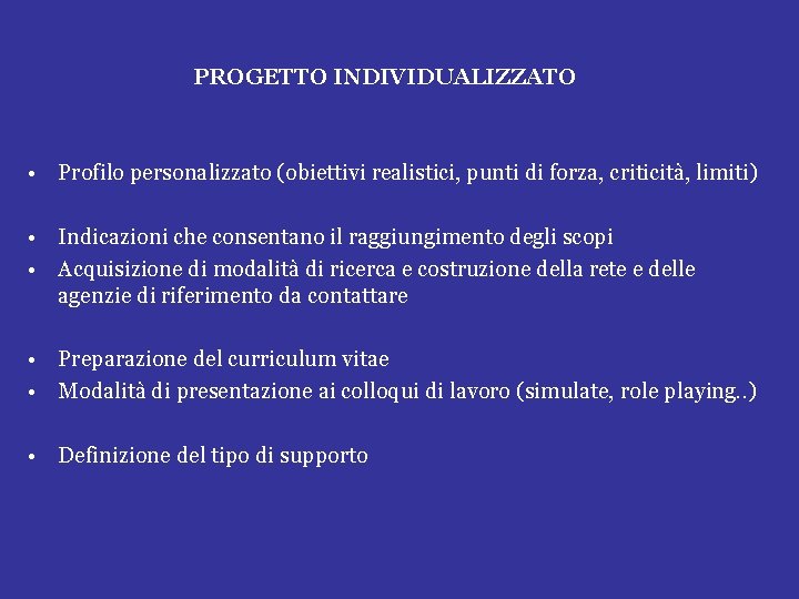 PROGETTO INDIVIDUALIZZATO • Profilo personalizzato (obiettivi realistici, punti di forza, criticità, limiti) • Indicazioni