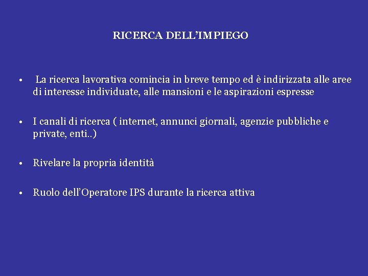 RICERCA DELL’IMPIEGO • La ricerca lavorativa comincia in breve tempo ed è indirizzata alle