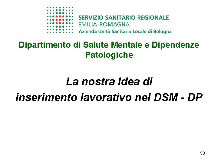 Dipartimento di Salute Mentale e Dipendenze Patologiche La nostra idea di inserimento lavorativo nel