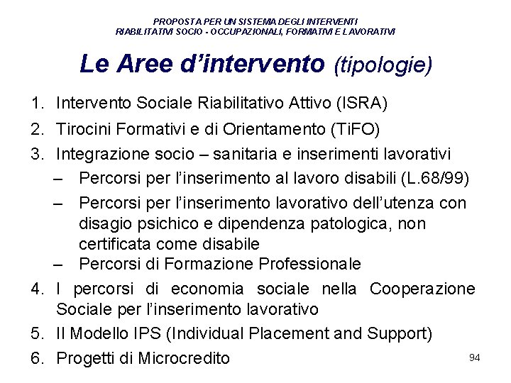 PROPOSTA PER UN SISTEMA DEGLI INTERVENTI RIABILITATIVI SOCIO - OCCUPAZIONALI, FORMATIVI E LAVORATIVI Le