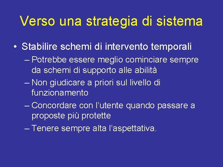 Verso una strategia di sistema • Stabilire schemi di intervento temporali – Potrebbe essere