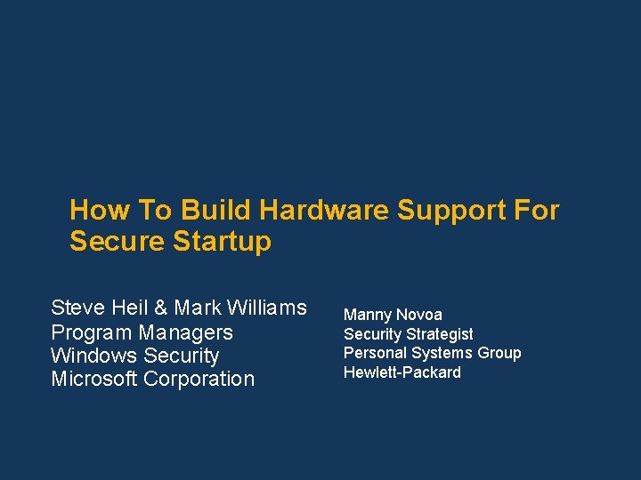 How To Build Hardware Support For Secure Startup Steve Heil & Mark Williams Program