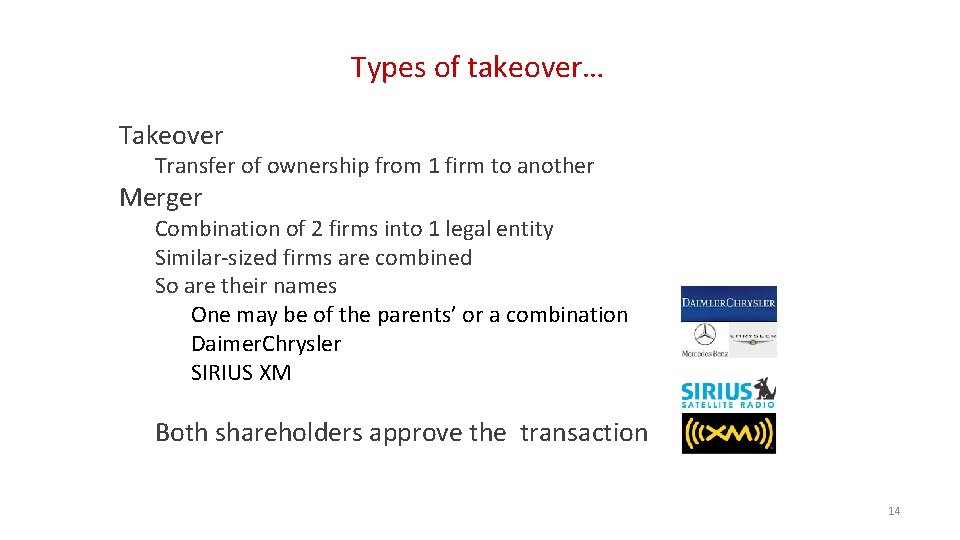 Types of takeover… Takeover Transfer of ownership from 1 firm to another Merger Combination