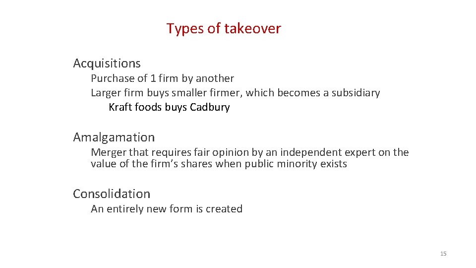 Types of takeover Acquisitions Purchase of 1 firm by another Larger firm buys smaller