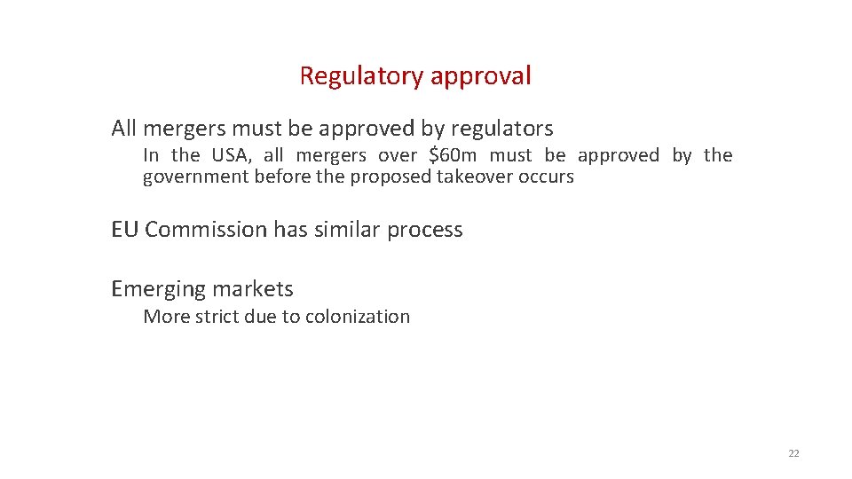 Regulatory approval All mergers must be approved by regulators In the USA, all mergers