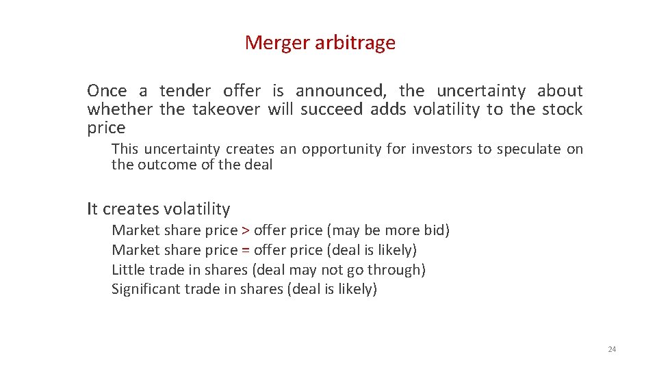 Merger arbitrage Once a tender offer is announced, the uncertainty about whether the takeover