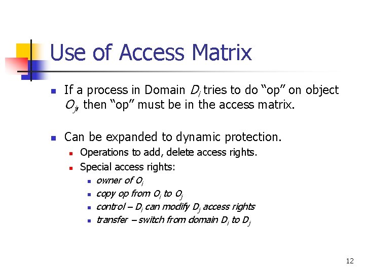 Use of Access Matrix n n If a process in Domain Di tries to