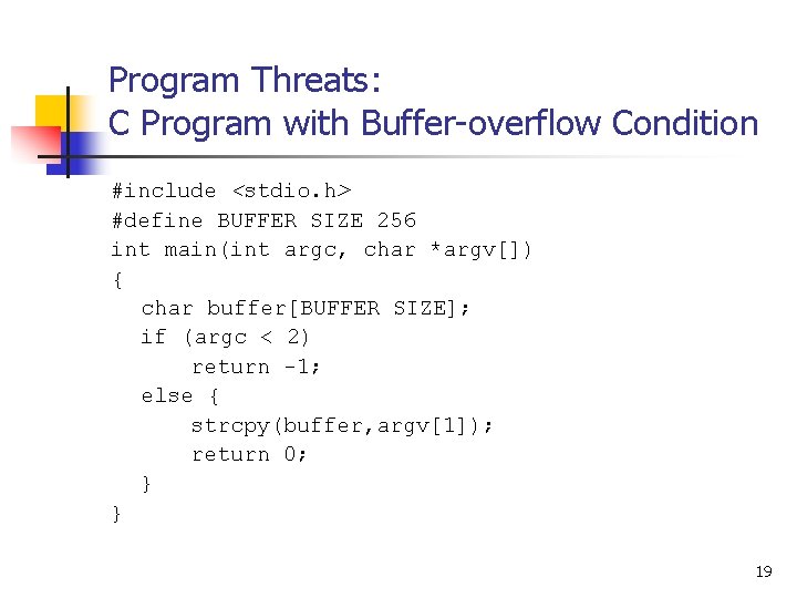Program Threats: C Program with Buffer-overflow Condition #include <stdio. h> #define BUFFER SIZE 256
