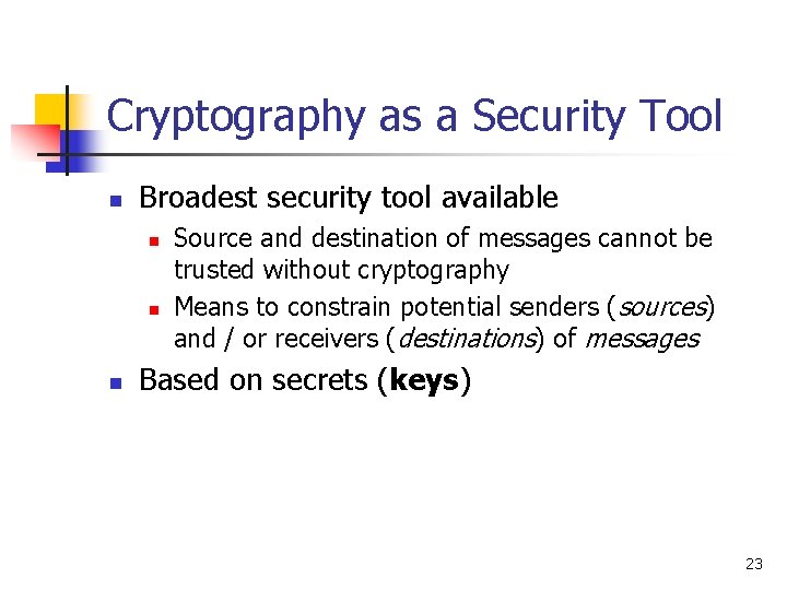 Cryptography as a Security Tool n Broadest security tool available n n n Source