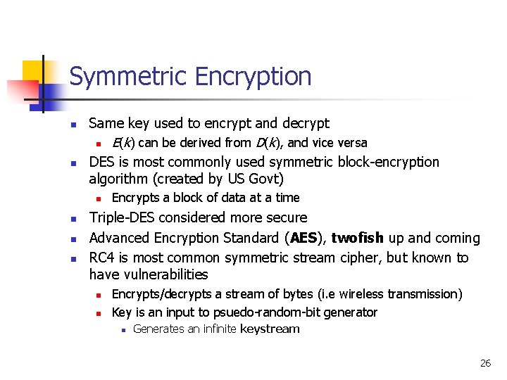 Symmetric Encryption n n Same key used to encrypt and decrypt n E(k) can