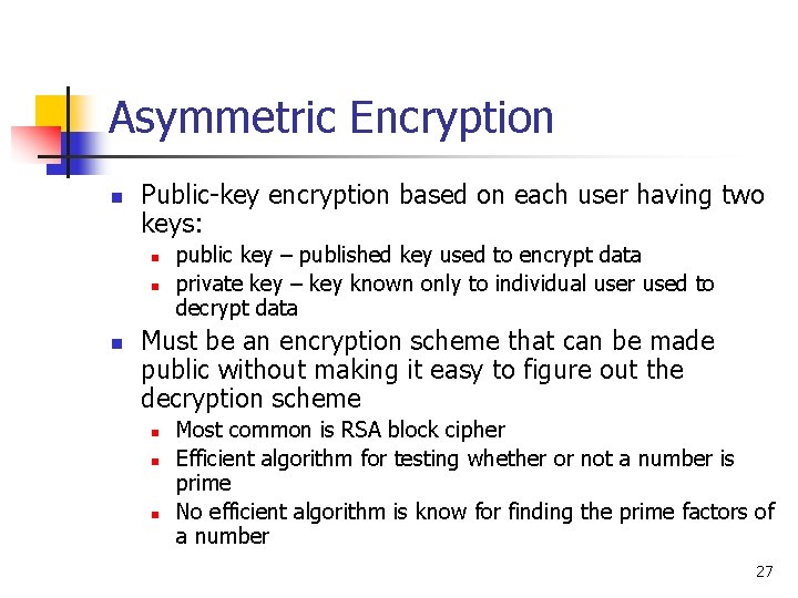 Asymmetric Encryption n Public-key encryption based on each user having two keys: n n