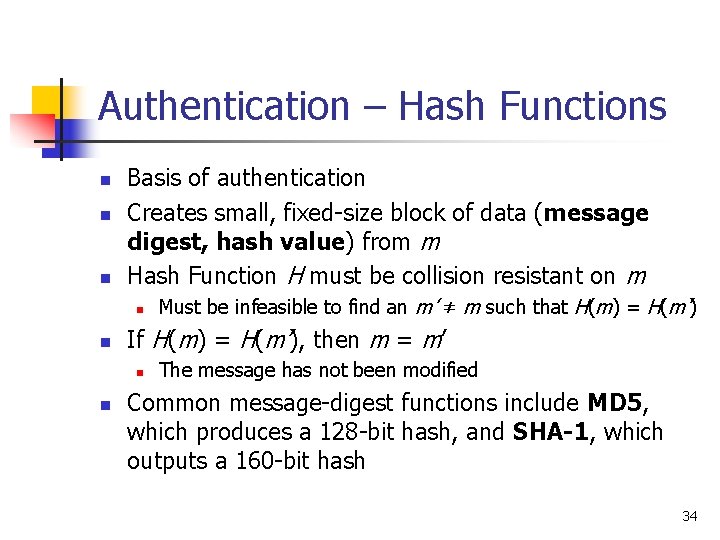 Authentication – Hash Functions n n n Basis of authentication Creates small, fixed-size block