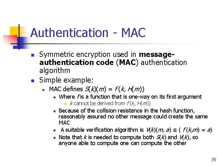 Authentication - MAC n n Symmetric encryption used in messageauthentication code (MAC) authentication algorithm