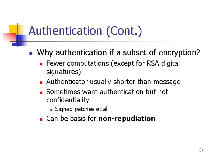 Authentication (Cont. ) n Why authentication if a subset of encryption? n n n