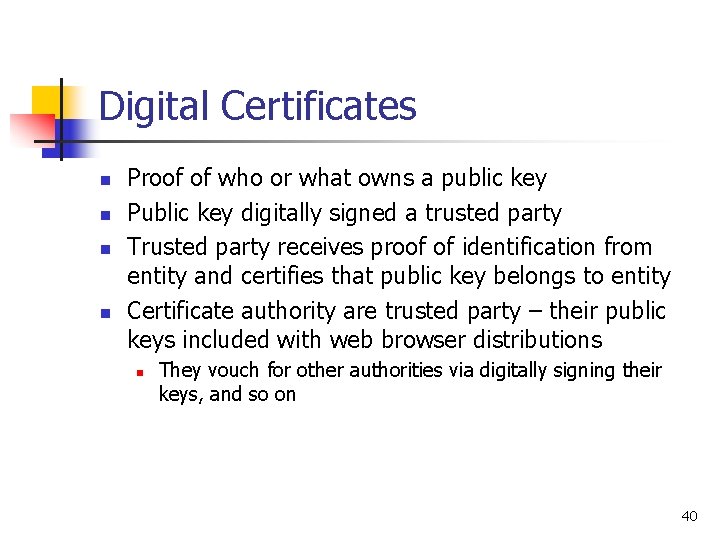 Digital Certificates n n Proof of who or what owns a public key Public