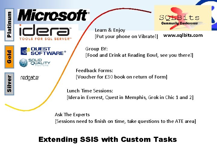 Platinum Gold Silver Learn & Enjoy [Put your phone on Vibrate!] www. sqlbits. com