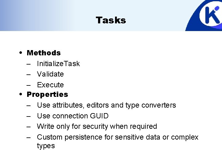 Tasks • Methods – Initialize. Task – Validate – Execute • Properties – Use
