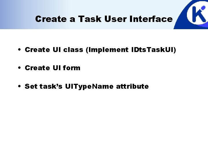 Create a Task User Interface • Create UI class (Implement IDts. Task. UI) •