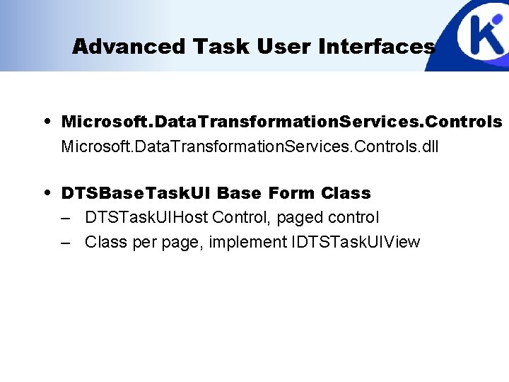 Advanced Task User Interfaces • Microsoft. Data. Transformation. Services. Controls. dll • DTSBase. Task.