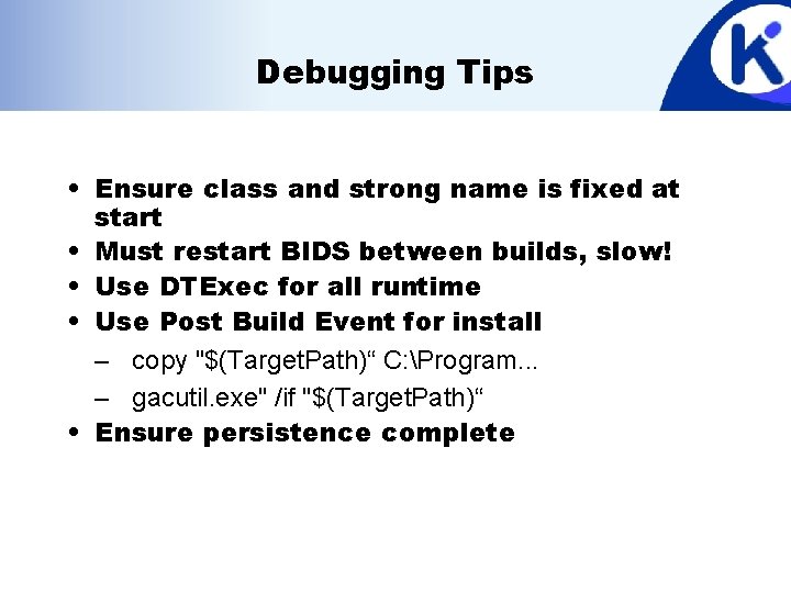 Debugging Tips • Ensure class and strong name is fixed at start • Must