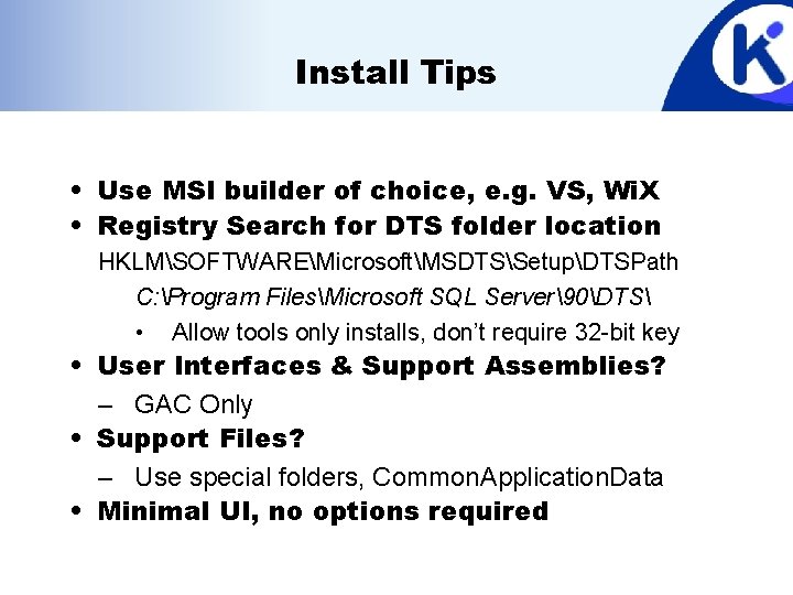 Install Tips • Use MSI builder of choice, e. g. VS, Wi. X •