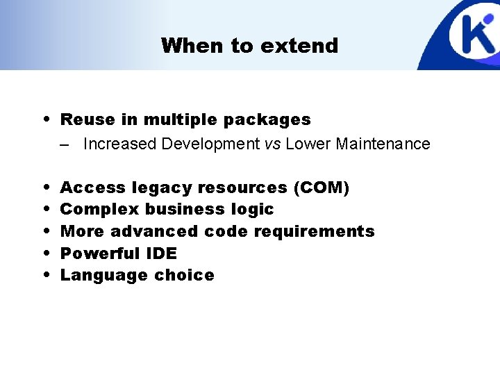 When to extend • Reuse in multiple packages – Increased Development vs Lower Maintenance