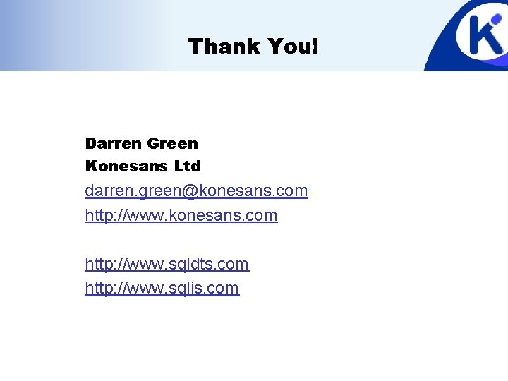 Thank You! Darren Green Konesans Ltd darren. green@konesans. com http: //www. sqldts. com http: