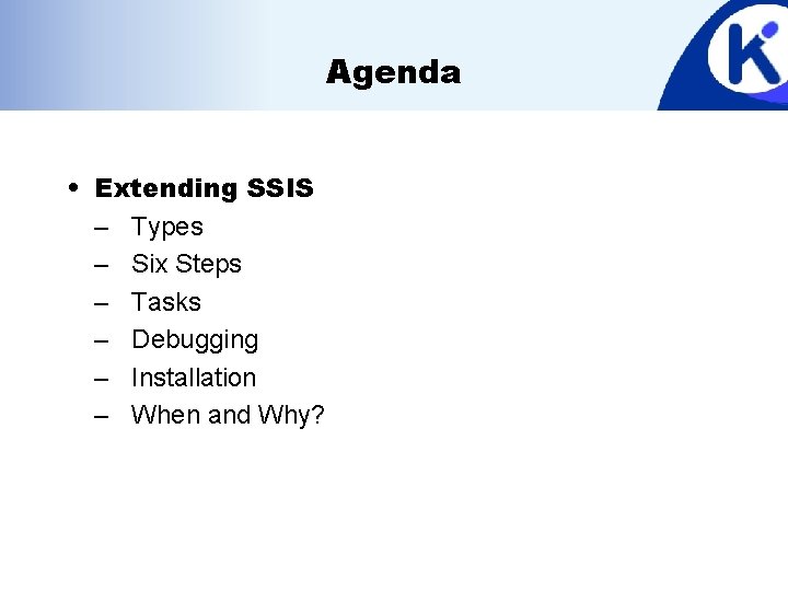 Agenda • Extending SSIS – Types – Six Steps – Tasks – Debugging –