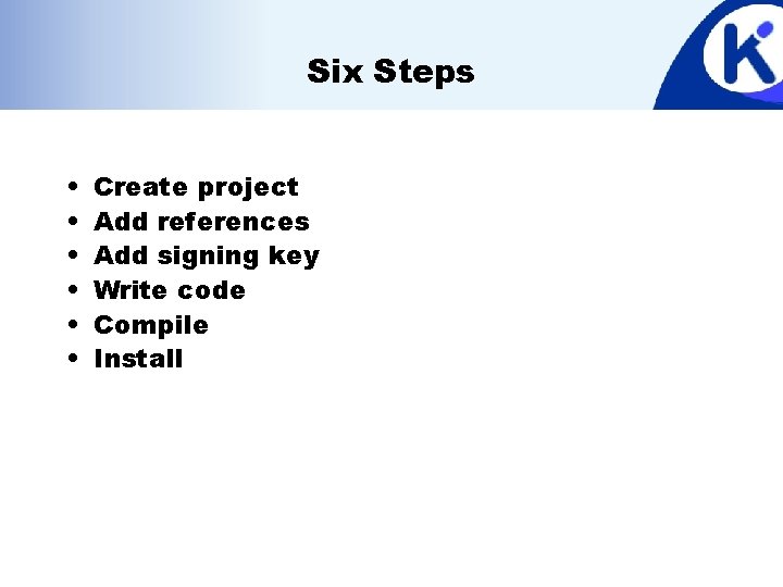 Six Steps • • • Create project Add references Add signing key Write code